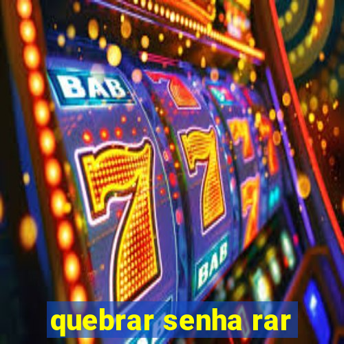 quebrar senha rar